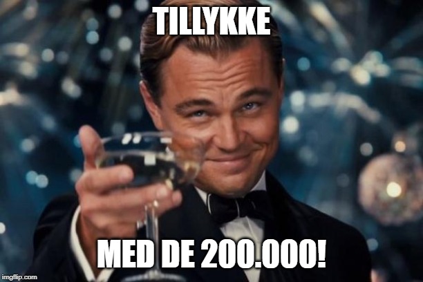 Leonardo Dicaprio Cheers | TILLYKKE; MED DE 200.000! | image tagged in memes,leonardo dicaprio cheers | made w/ Imgflip meme maker