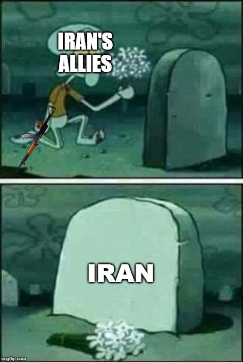 Grave | IRAN'S ALLIES; IRAN | image tagged in grave | made w/ Imgflip meme maker