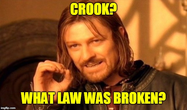 One Does Not Simply Meme | CROOK? WHAT LAW WAS BROKEN? | image tagged in memes,one does not simply | made w/ Imgflip meme maker