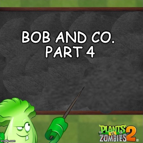 Bonk Choy says | BOB AND CO. 
PART 4 | image tagged in bonk choy says | made w/ Imgflip meme maker