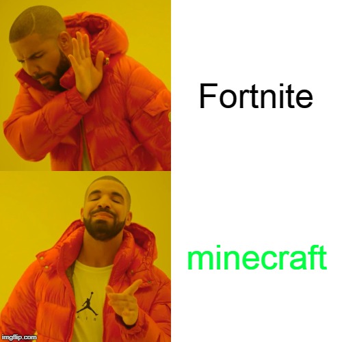 Drake Hotline Bling Meme | Fortnite; minecraft | image tagged in memes,drake hotline bling | made w/ Imgflip meme maker