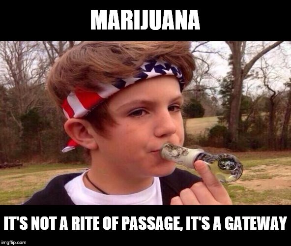 MARIJUANA; IT'S NOT A RITE OF PASSAGE, IT'S A GATEWAY | image tagged in smoking weed | made w/ Imgflip meme maker
