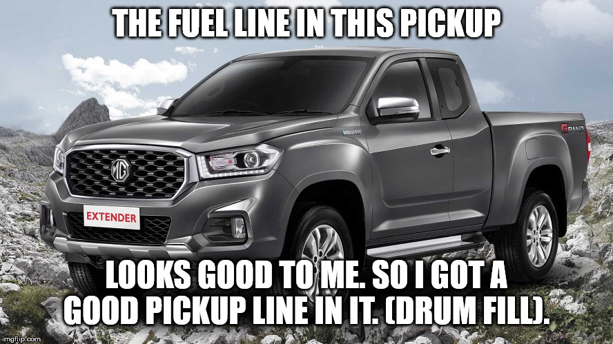 THE FUEL LINE IN THIS PICKUP LOOKS GOOD TO ME. SO I GOT A GOOD PICKUP LINE IN IT. (DRUM FILL). | made w/ Imgflip meme maker