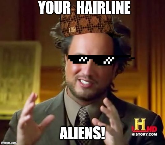 yo mama | YOUR  HAIRLINE; ALIENS! | image tagged in memes,ancient aliens | made w/ Imgflip meme maker