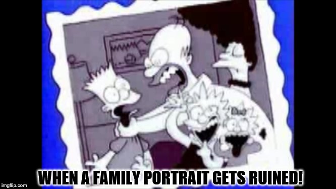 The Simpsons Family Portrait gone wrong | WHEN A FAMILY PORTRAIT GETS RUINED! | image tagged in the simpsons | made w/ Imgflip meme maker