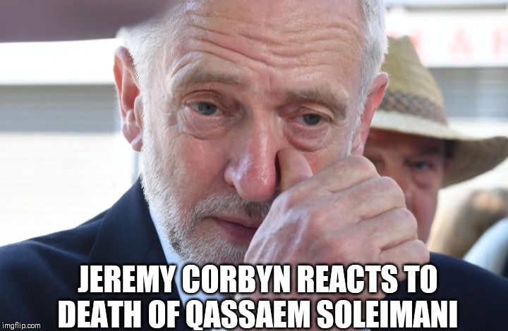 Jeremy Corbyn Crying | JEREMY CORBYN REACTS TO DEATH OF QASSAEM SOLEIMANI | image tagged in jeremy corbyn crying | made w/ Imgflip meme maker
