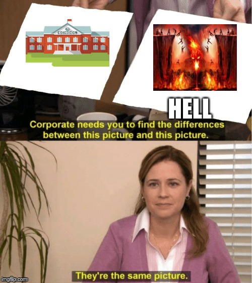 They're The Same Picture Meme | HELL | image tagged in office same picture | made w/ Imgflip meme maker