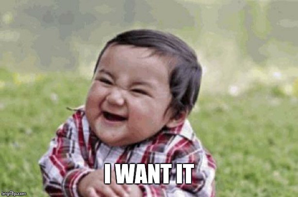 Excited Kid | I WANT IT | image tagged in excited kid | made w/ Imgflip meme maker