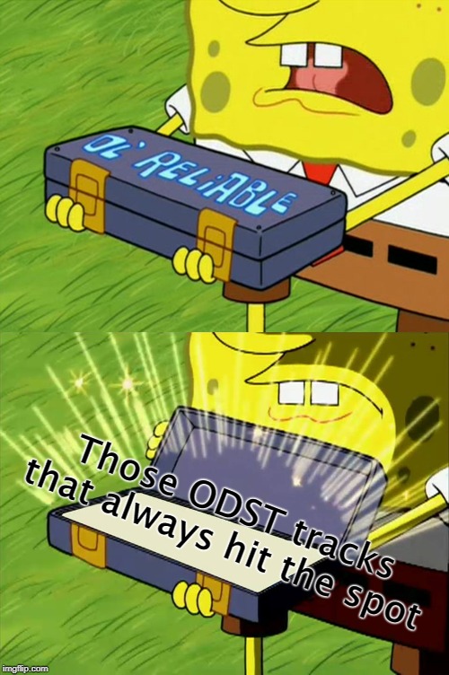 Halo 3: ODST's soundtrack is wonderful. | Those ODST tracks that always hit the spot | image tagged in ol' reliable,halo,spongebob | made w/ Imgflip meme maker