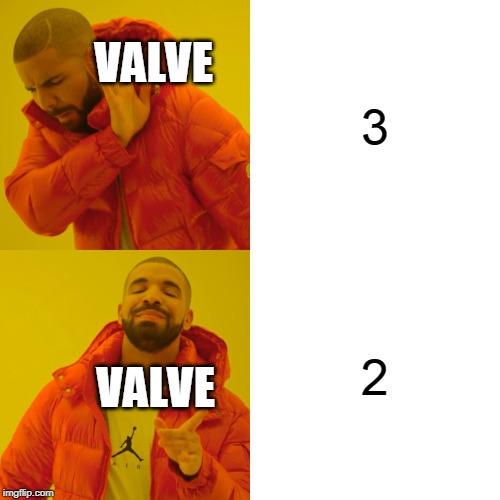 Drake Hotline Bling Meme | VALVE; 3; 2; VALVE | image tagged in memes,drake hotline bling | made w/ Imgflip meme maker