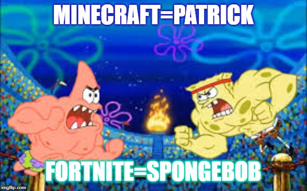 Sponge vs Patrick | MINECRAFT=PATRICK; FORTNITE=SPONGEBOB | image tagged in sponge vs patrick | made w/ Imgflip meme maker