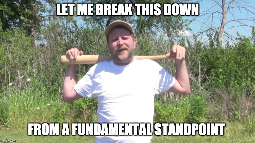Kent Murphy | LET ME BREAK THIS DOWN; FROM A FUNDAMENTAL STANDPOINT | image tagged in baseball | made w/ Imgflip meme maker