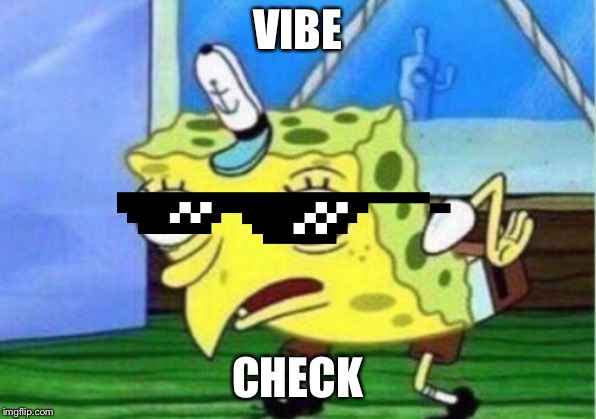 Mocking Spongebob | VIBE; CHECK | image tagged in memes,mocking spongebob | made w/ Imgflip meme maker