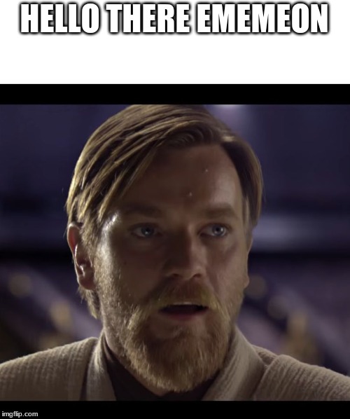 Hello there | HELLO THERE EMEMEON | image tagged in hello there | made w/ Imgflip meme maker