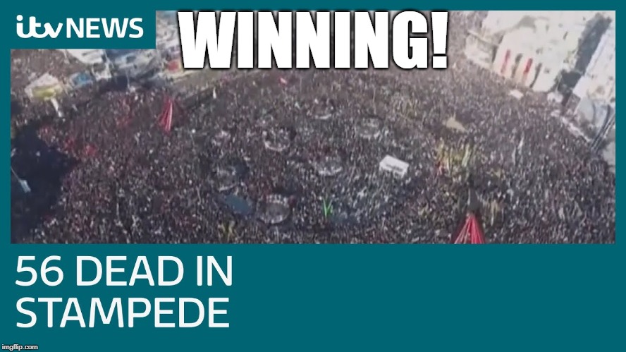 WINNING! | image tagged in iran,funeral,stampede,winning,suleimani,terrorist | made w/ Imgflip meme maker