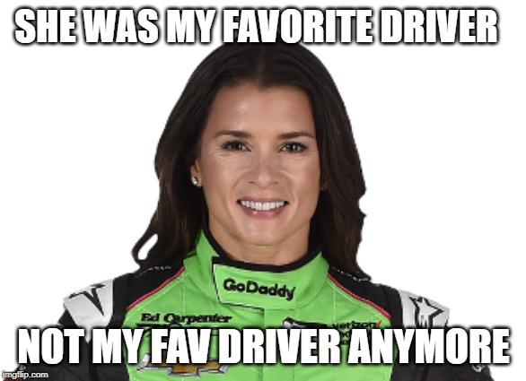 SHE WAS MY FAVORITE DRIVER; NOT MY FAV DRIVER ANYMORE | image tagged in motorsport | made w/ Imgflip meme maker