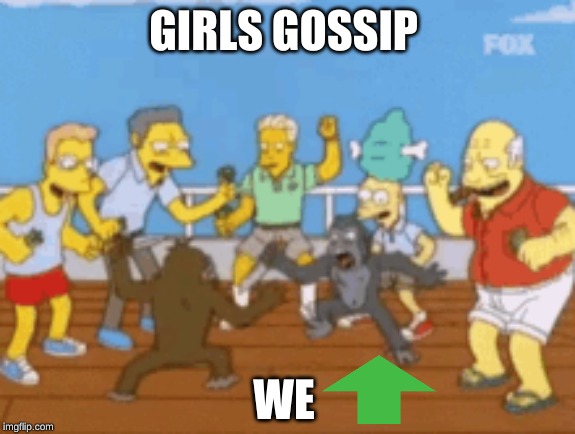 GIRLS GOSSIP; WE | image tagged in funny | made w/ Imgflip meme maker
