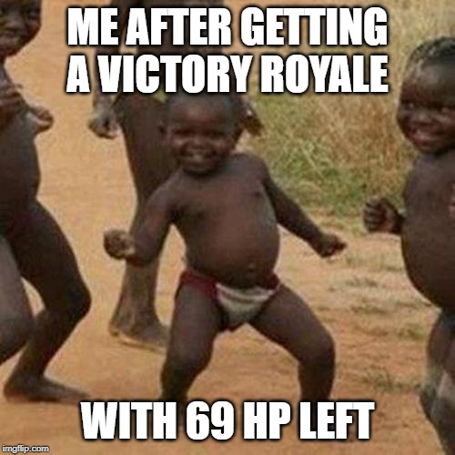 69 hp | ME AFTER GETTING A VICTORY ROYALE; WITH 69 HP LEFT | image tagged in memes,third world success kid,fortnite,69,hp | made w/ Imgflip meme maker