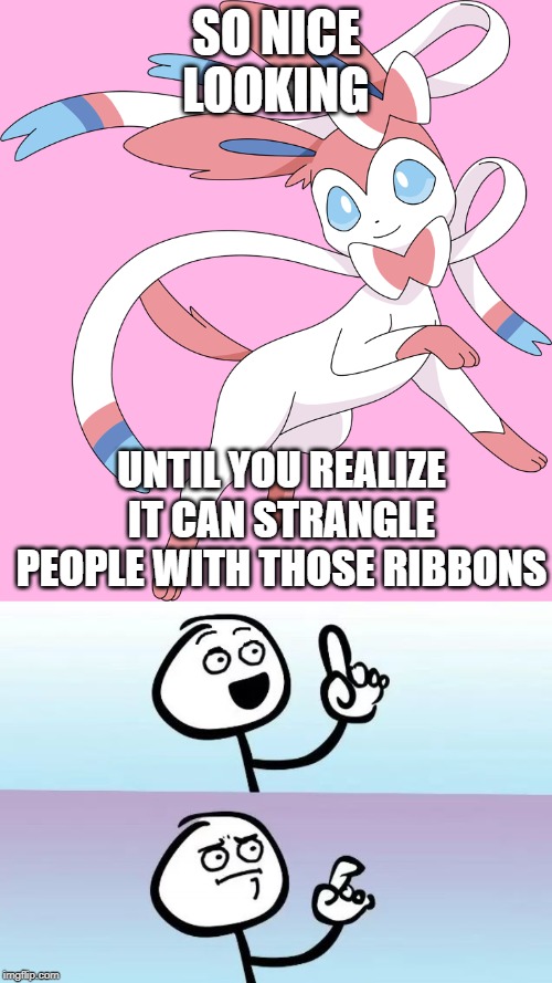 Sylveon is kinda scary |  SO NICE LOOKING; UNTIL YOU REALIZE IT CAN STRANGLE PEOPLE WITH THOSE RIBBONS | image tagged in speechless stickguy smiling,sylveon,pokemon | made w/ Imgflip meme maker