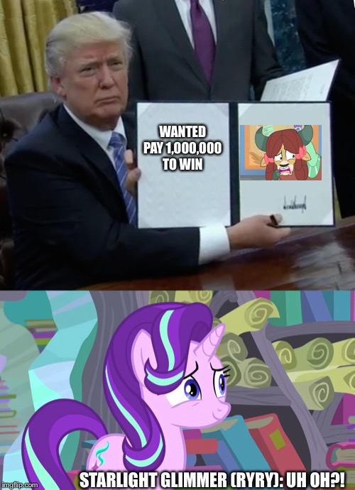 Yona wanted | WANTED
PAY 1,000,000 TO WIN; STARLIGHT GLIMMER (RYRY): UH OH?! | image tagged in memes,trump bill signing,starlight glimmer,mlp fim,donald trump | made w/ Imgflip meme maker