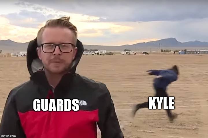 Area 51 Naruto Runner | KYLE; GUARDS | image tagged in area 51 naruto runner | made w/ Imgflip meme maker