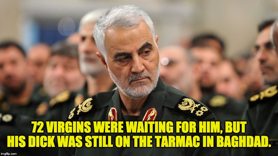 Ha-Ha | 72 VIRGINS WERE WAITING FOR HIM, BUT HIS DICK WAS STILL ON THE TARMAC IN BAGHDAD. | image tagged in iran | made w/ Imgflip meme maker