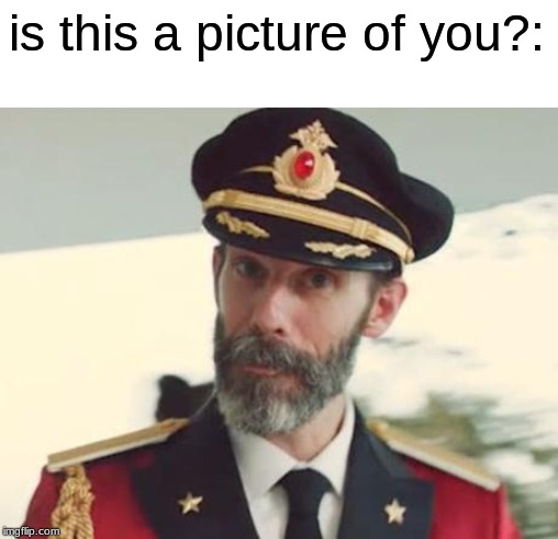 Captain Obvious | is this a picture of you?: | image tagged in captain obvious | made w/ Imgflip meme maker