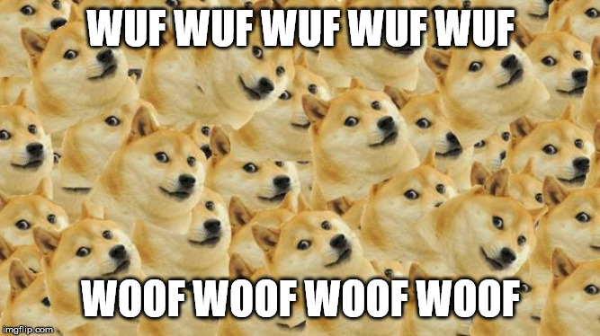 Multi Doge Meme | WUF WUF WUF WUF WUF; WOOF WOOF WOOF WOOF | image tagged in memes,multi doge | made w/ Imgflip meme maker