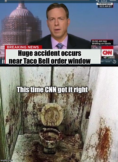 Huge accident occurs near Taco Bell order window; This time CNN got it right | image tagged in cnn breaking news template,huge accident,restroom,taco bell,funny memes,gross | made w/ Imgflip meme maker