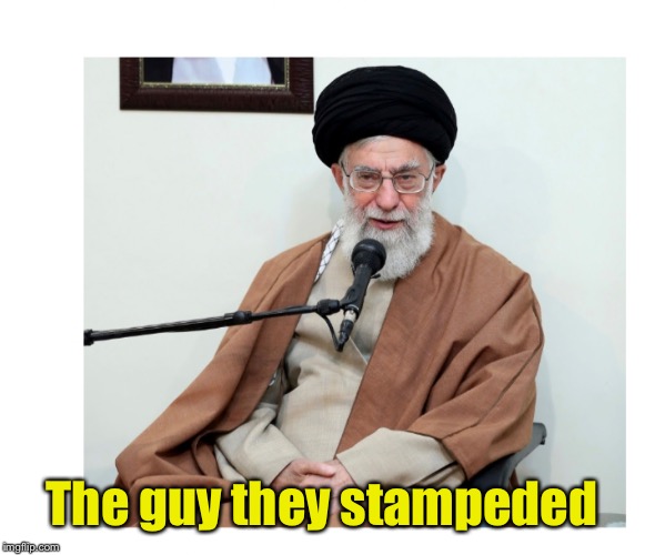 Ayatollah | The guy they stampeded | image tagged in ayatollah | made w/ Imgflip meme maker