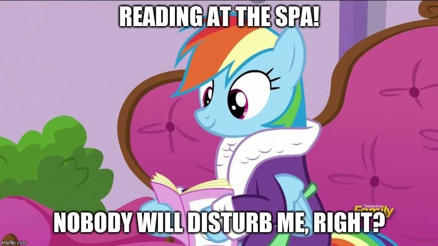 Reading at the spa | READING AT THE SPA! NOBODY WILL DISTURB ME, RIGHT? | image tagged in rainbow dash caught at the spa,memes,reading,spa,ponies,rainbow dash | made w/ Imgflip meme maker