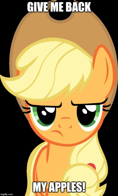 Applejack is not amused that you took her apples! | GIVE ME BACK; MY APPLES! | image tagged in applejack is not amused,memes,apples,applejack | made w/ Imgflip meme maker