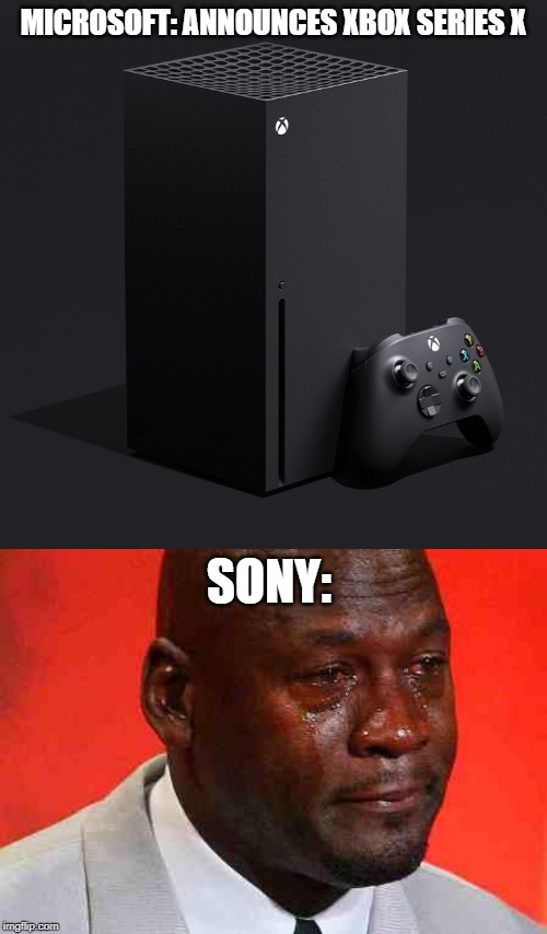 MICROSOFT: ANNOUNCES XBOX SERIES X; SONY: | image tagged in crying michael jordan | made w/ Imgflip meme maker