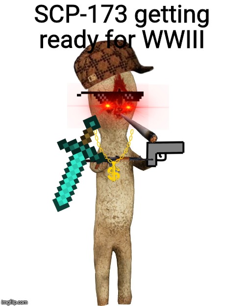 Scp 173 | SCP-173 getting ready for WWIII | image tagged in scp 173 | made w/ Imgflip meme maker