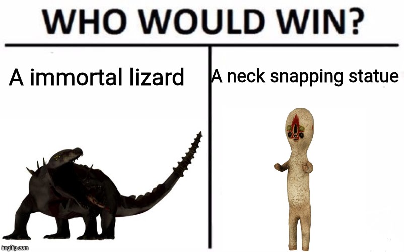A neck snapping statue; A immortal lizard | made w/ Imgflip meme maker