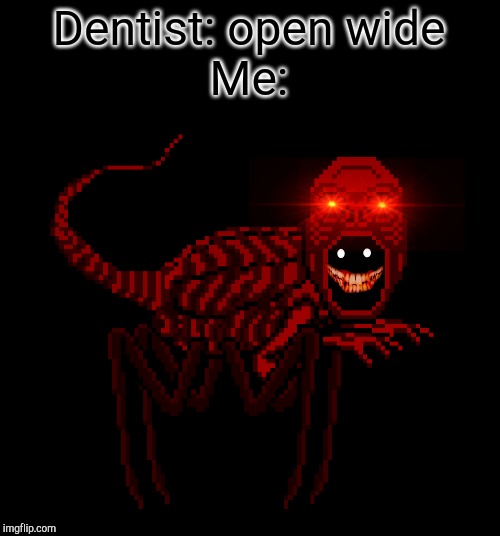 Red | Dentist: open wide
Me: | image tagged in red | made w/ Imgflip meme maker