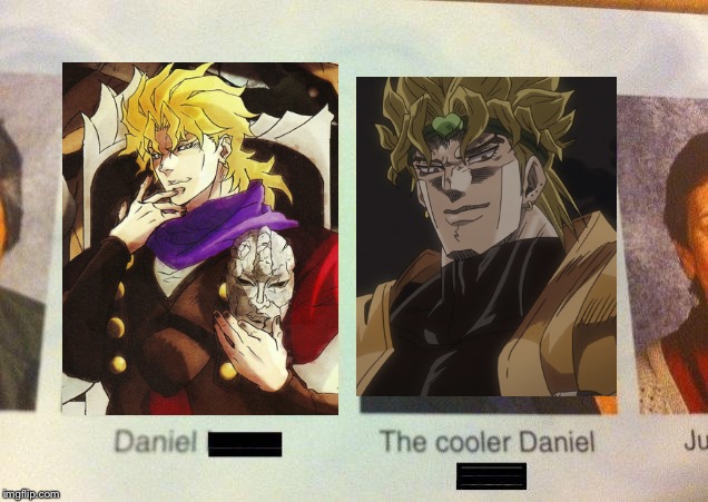 Dio vs. DIO | image tagged in the cooler daniel,dio,kono dio da,jojo's bizarre adventure,jojo | made w/ Imgflip meme maker