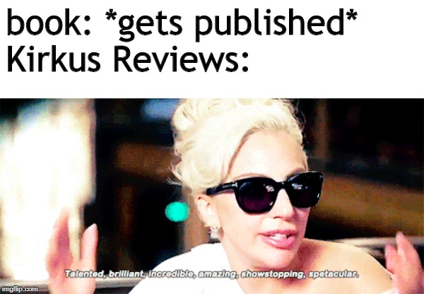 book: *gets published*
Kirkus Reviews: | image tagged in bored | made w/ Imgflip meme maker