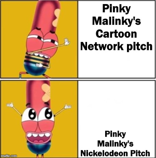 Drake Hotline Bling (Pinky Malinky version) |  Pinky Malinky's Cartoon Network pitch; Pinky Malinky's Nickelodeon Pitch | image tagged in drake hotline bling pinky malinky version | made w/ Imgflip meme maker