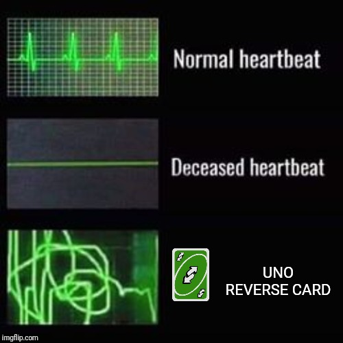 heartbeat rate | UNO REVERSE CARD | image tagged in heartbeat rate,uno,uno reverse card,reverse,memes | made w/ Imgflip meme maker