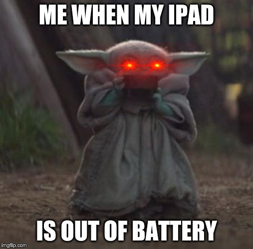 Baby Y drinking | ME WHEN MY IPAD; IS OUT OF BATTERY | image tagged in baby y drinking | made w/ Imgflip meme maker