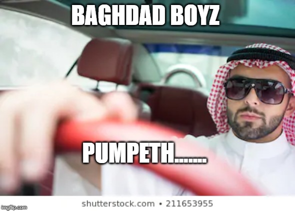BAGHDAD BOYZ; PUMPETH....... | made w/ Imgflip meme maker