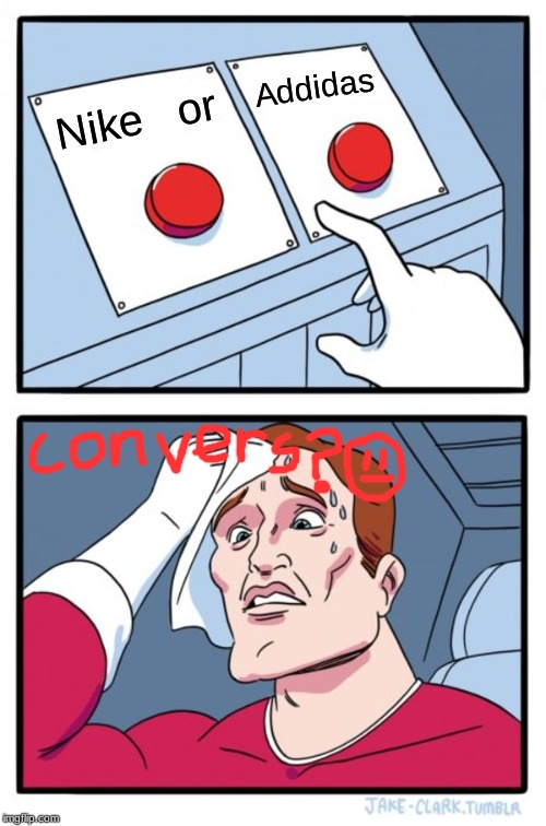 Two Buttons Meme | Addidas; Nike   or | image tagged in memes,two buttons | made w/ Imgflip meme maker