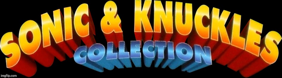 Sonic & Knuckles Collection | image tagged in sonic  knuckles collection | made w/ Imgflip meme maker