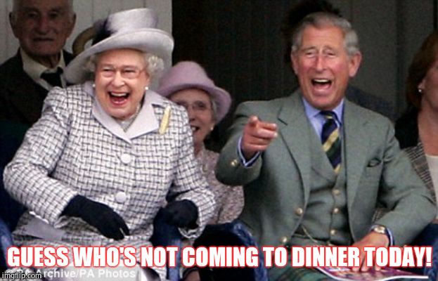 Your son's dna has no Charles! | GUESS WHO'S NOT COMING TO DINNER TODAY! | image tagged in queen prince laughing,exile | made w/ Imgflip meme maker