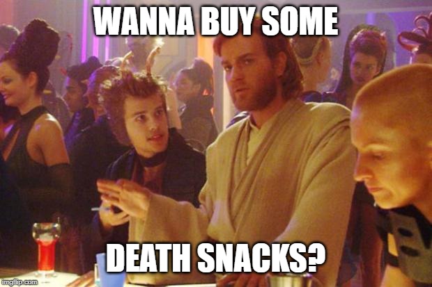 Obi Wan Death Sticks | WANNA BUY SOME; DEATH SNACKS? | image tagged in obi wan death sticks | made w/ Imgflip meme maker