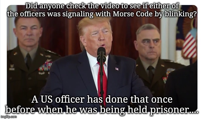 Prisoners | Did anyone check the video to see if either of the officers was signaling with Morse Code by blinking? A US officer has done that once before when he was being held prisoner.... | image tagged in prisoners | made w/ Imgflip meme maker