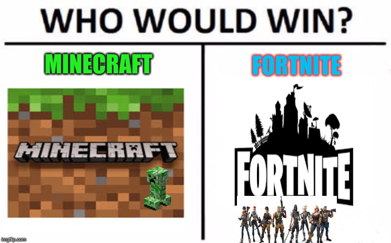 Who Would Win? Meme | MINECRAFT; FORTNITE | image tagged in memes,who would win | made w/ Imgflip meme maker