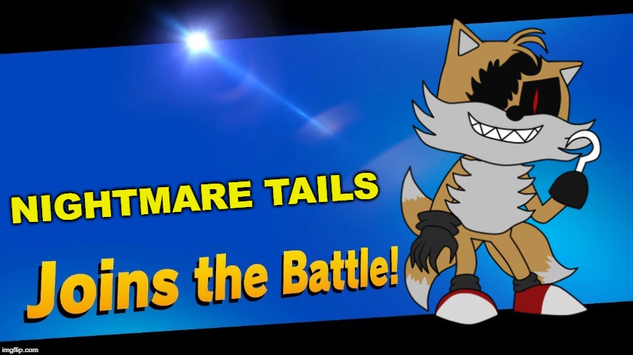 Five nights at Sonic's 4: Nightmare Tails | NIGHTMARE TAILS | image tagged in blank joins the battle | made w/ Imgflip meme maker