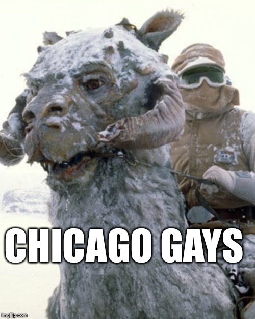CHICAGO GAYS | image tagged in star wars,chicago,gay,chicagogays,gays,winter | made w/ Imgflip meme maker